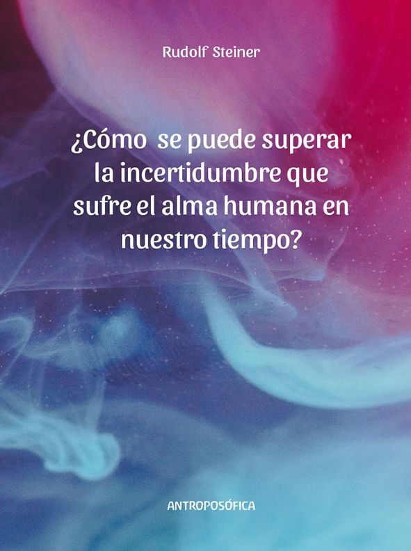 ¿Cómo se puede superar la incertidumbre que sufre el alma humana en nuestro tiempo?
